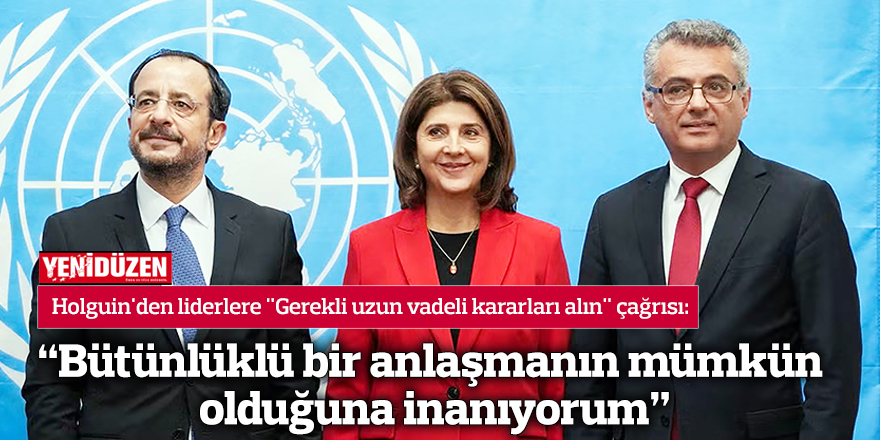 "Bütünlüklü bir anlaşmanın mümkün olduğuna inanıyorum"