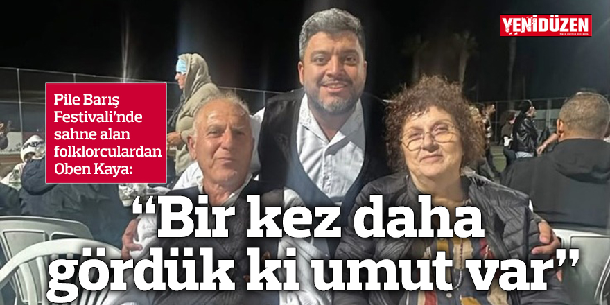 “Bir kez daha gördük ki umut var”