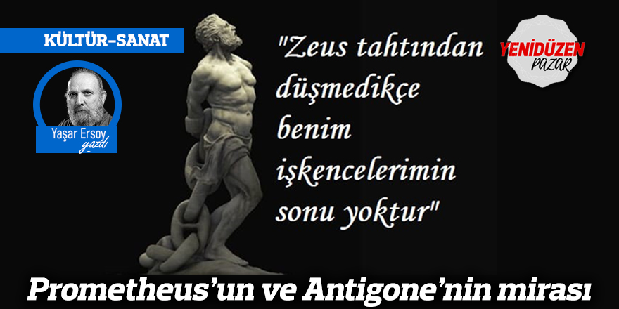 Prometheus’un ve Antigone’nin mirası