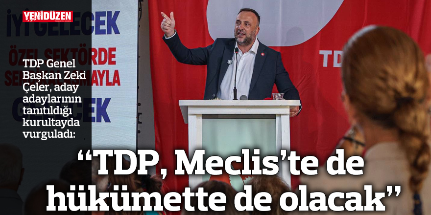 TDP’de coşkulu kurultay: 50 aday adayı tanıtıldı!