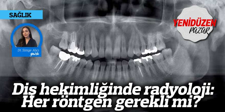 Diş hekimliğinde radyoloji: Her röntgen gerekli mi?