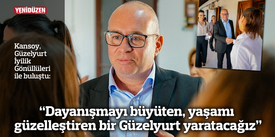 “Dayanışmayı büyüten, yaşamı güzelleştiren bir Güzelyurt yaratacağız”