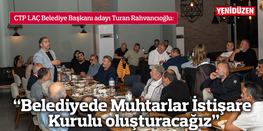 “Belediyede Muhtarlar İstişare Kurulu oluşturacağız”