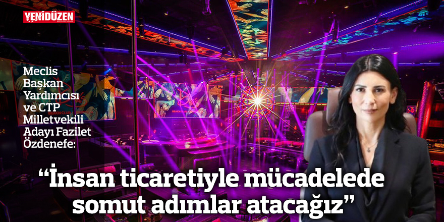 “İnsan ticaretiyle mücadelede somut adımlar atacağız”