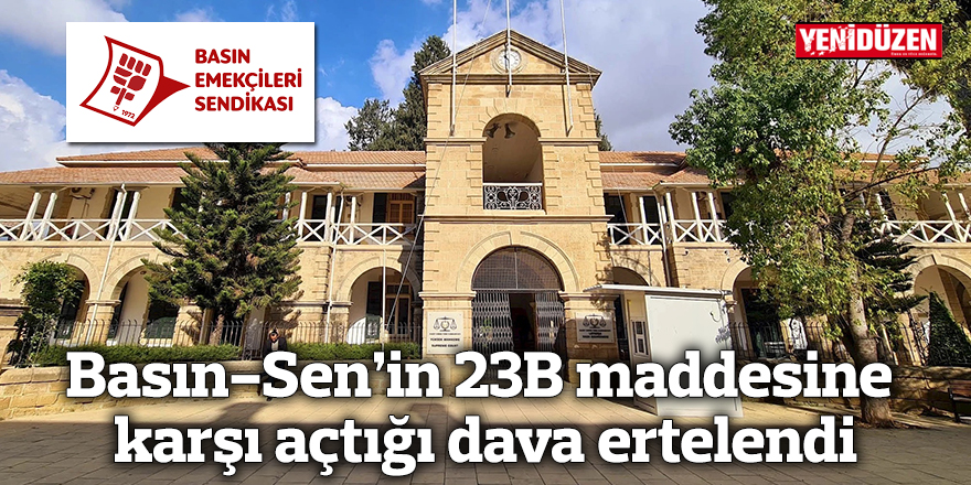 Basın-Sen’in 23B maddesine karşı açtığı dava ertelendi