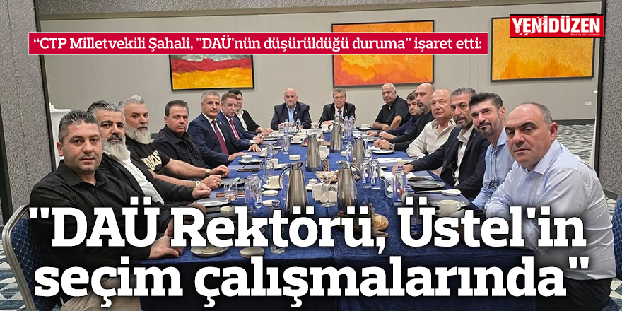 "DAÜ Rektörü, Üstel'in seçim çalışmalarında"