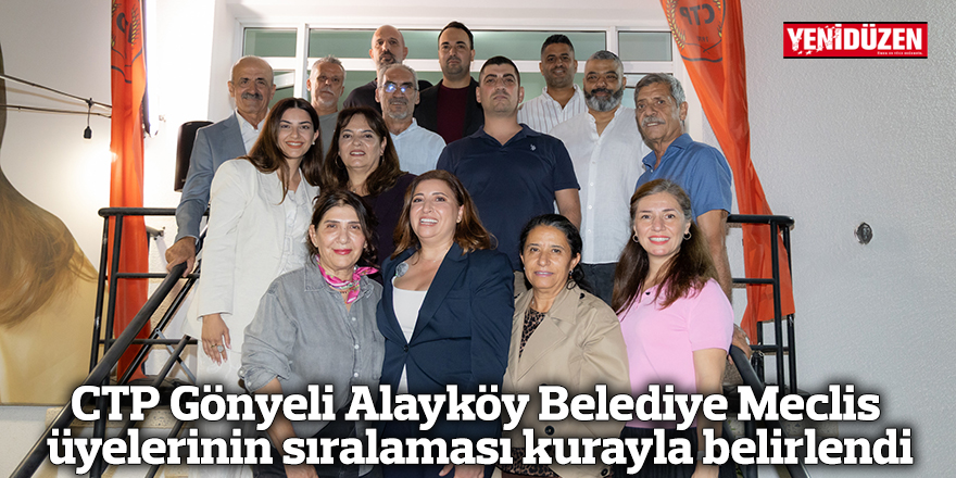 CTP Gönyeli Alayköy Belediye Meclis üyelerinin sıralaması kurayla belirlendi