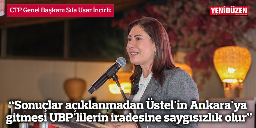 “Sonuçlar açıklanmadan Üstel'in Ankara'ya gitmesi UBP'lilerin iradesine saygısızlık olur”