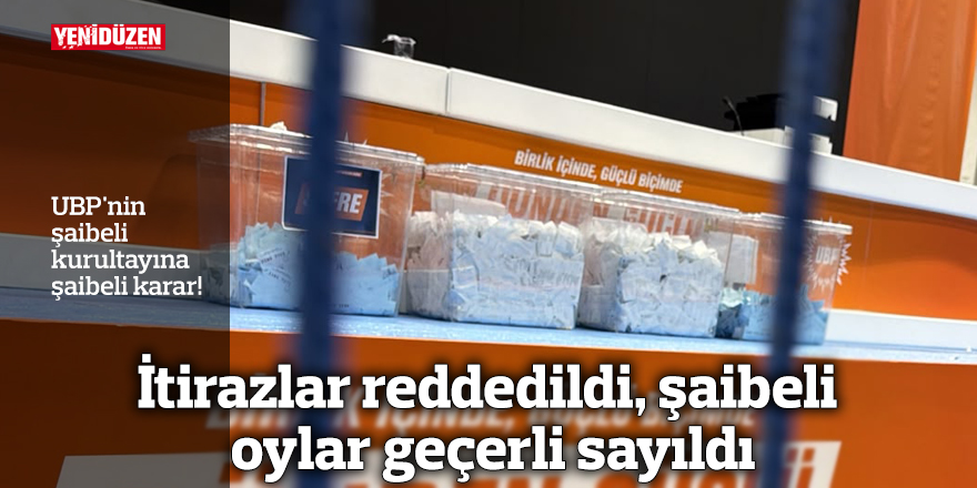 UBP'nin şaibeli kurultayına şaibeli karar!