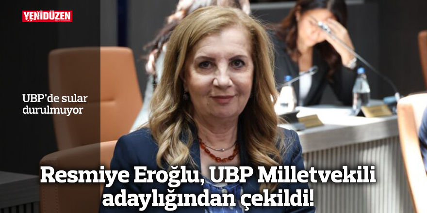 Resmiye Eroğlu, UBP Milletvekili adaylığından çekildi!