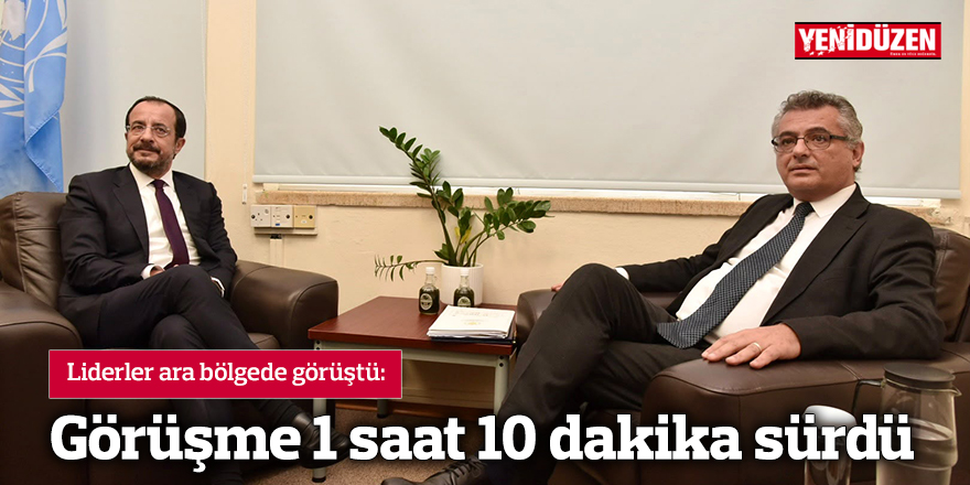 Liderlerin görüşmesi 1 saat 10 dakika sürdü