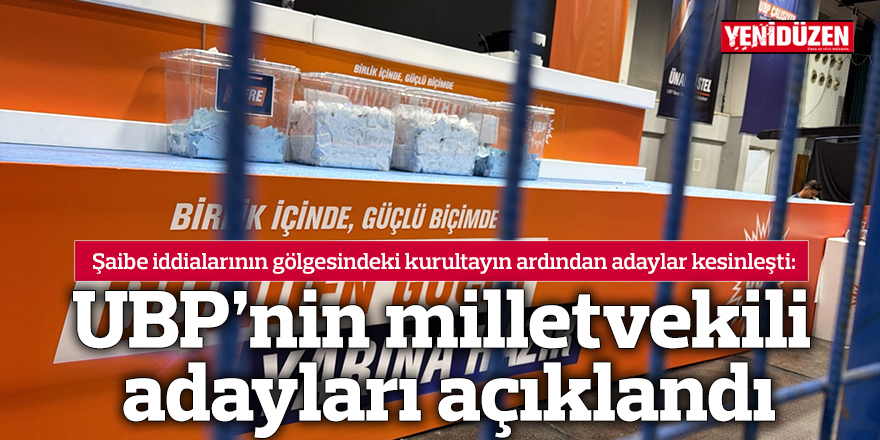 UBP’nin milletvekili adayları açıklandı