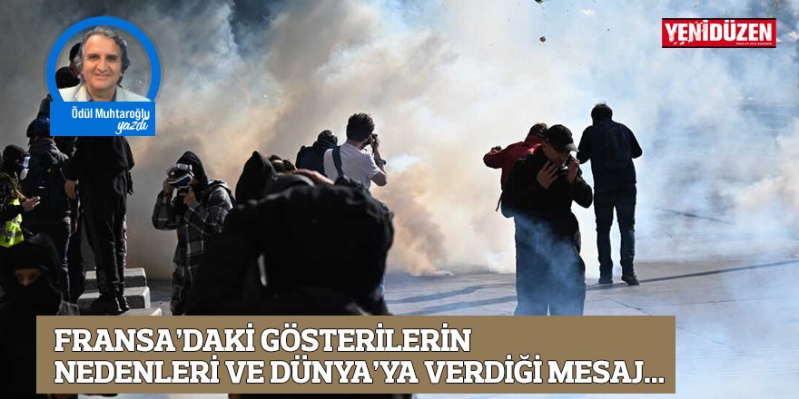 FRANSA’DAKİ GÖSTERİLERİN NEDENLERİ VE DÜNYA’YA VERDİĞİ MESAJ...
