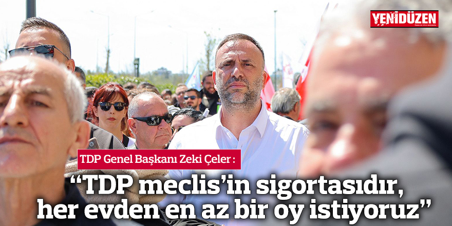 “TDP meclis’in sigortasıdır, her evden en az bir oy istiyoruz” 