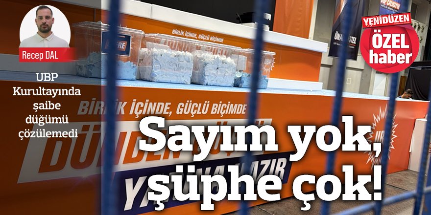 Sayım yok, şüphe çok!