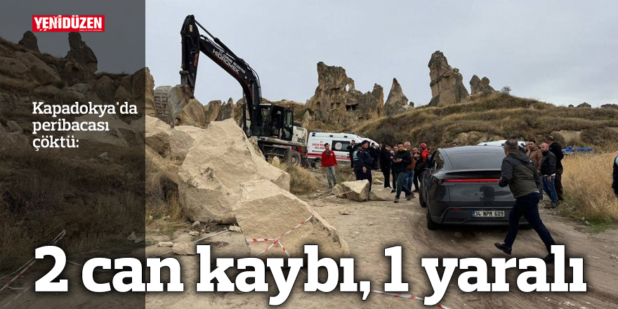 Kapadokya'da peribacası çöktü: 2 can kaybı, 1 yaralı