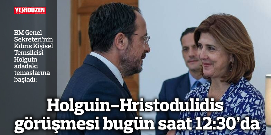 Holguin-Hristodulidis görüşmesi bugün saat 12:30’da