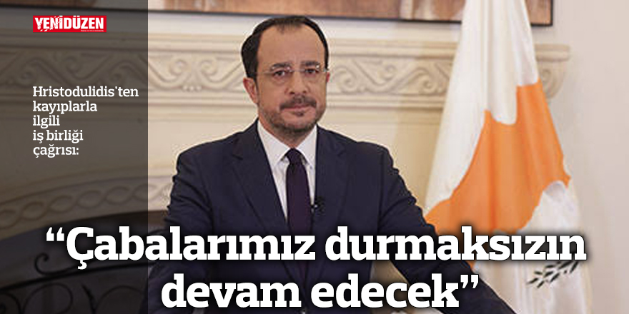 Hristodulidis'ten kayıplarla ilgili iş birliği çağrısı