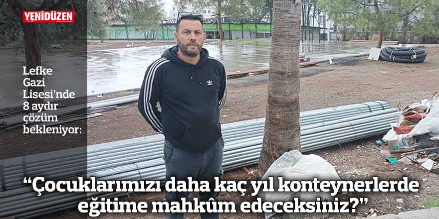“Çocuklarımızı daha kaç yıl konteynerlerde eğitime mahkûm edeceksiniz?”