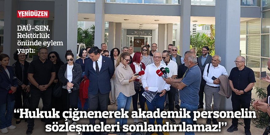 “Hukuk çiğnenerek akademik personelin sözleşmeleri sonlandırılamaz!”