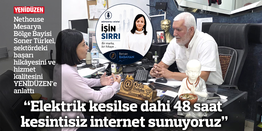 “Elektrik kesilse dahi 48 saat kesintisiz internet sunuyoruz”