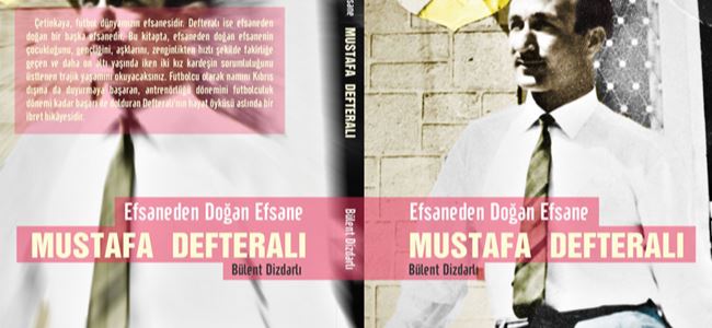 “Efsaneden Doğan Efsane Mustafa Defteralı” kitabı çıktı