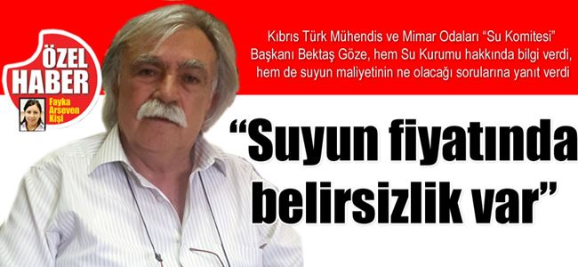 “Suyun fiyatında belirsizlik var”