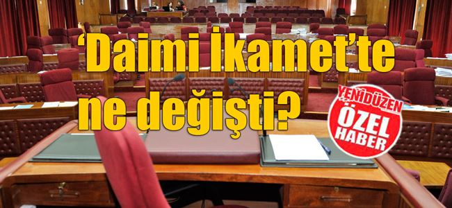 Daimi İkamet İzni Yasa Tasarısı’nın son şekli hazır