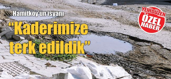 Hamitköy’de LAĞIM İSYANI