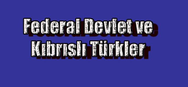 Niyazi Kızılyürek yazdı: Federal Devlet ve Kıbrıslı Türkler