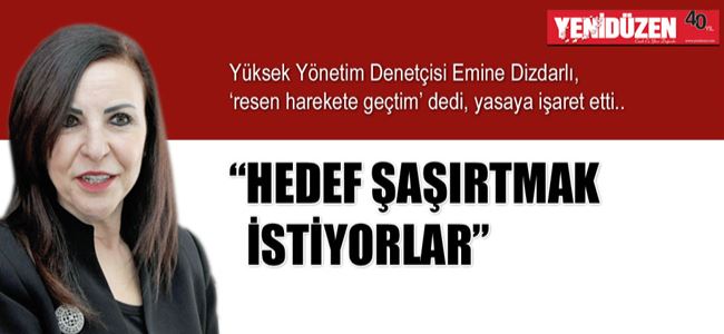 “HEDEF ŞAŞIRTMAK İSTİYORLAR”
