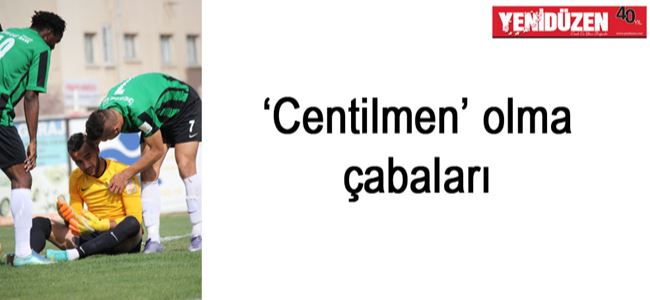 ‘Centilmen’ olma çabaları