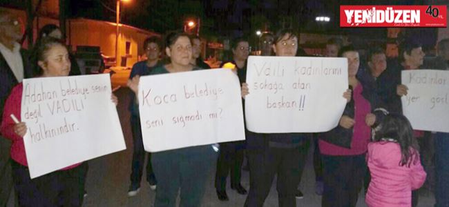 “Başkan kadınları sokağa attı…”