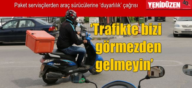 ‘Paket Servis’in emekçileri yollarda korkuyor!