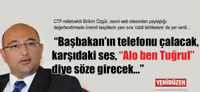 “Başbakan’ın telefonu çalacak, karşıdaki ses, “Alo ben Tuğrul” diye söze girecek…”