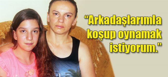 Merve, sağlığına kavuşmak istiyor…