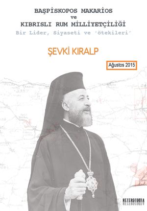 Bir kitap incelemesi: Başpiskopos Makarios ve Kıbrıslı Rum Milliyetçiliği