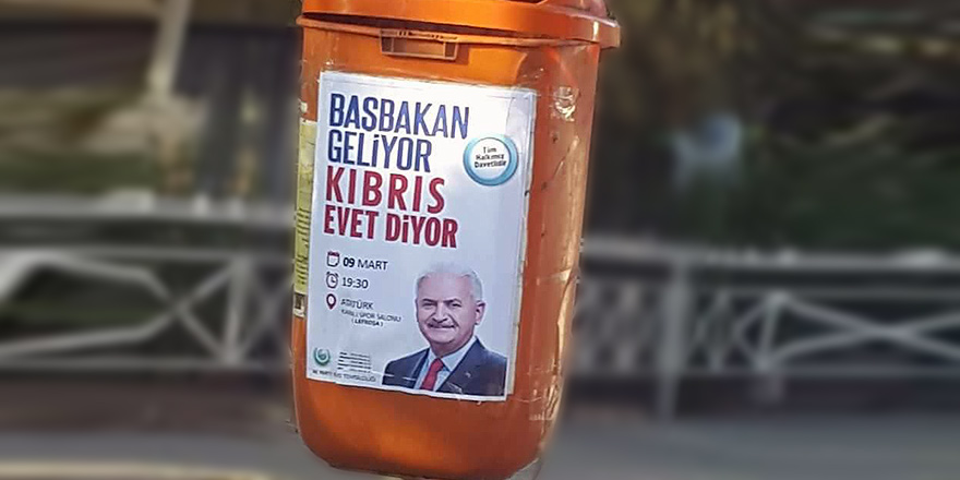 Siyasi propaganda başladı: “Başbakan geliyor, Kıbrıs Evet diyor”