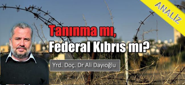 Tanınma mı, Federal Kıbrıs mı?