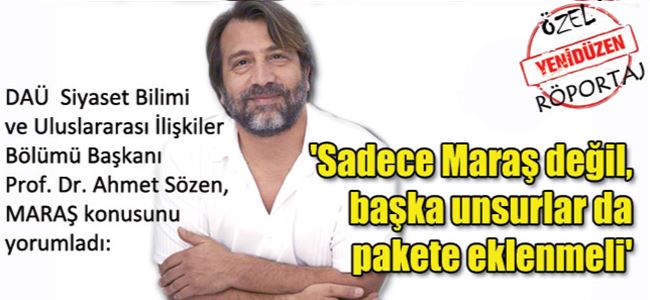 Sadece Maraş değil, başka unsurlar da pakete eklenmeli