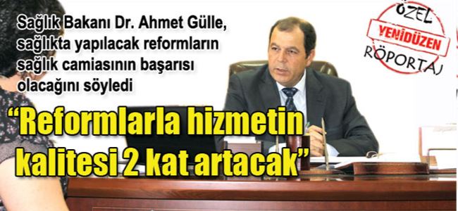 “Reformlarla hizmetin kalitesi 2 kat artacak”