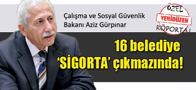 16 belediye ‘SİGORTA’ çıkmazında!