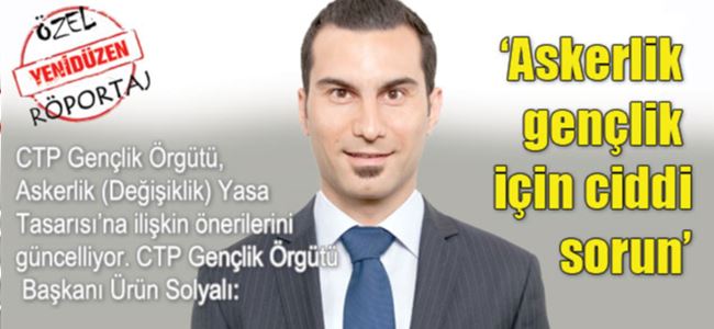  Solyalı:  ‘Askerlik gençlik için ciddi sorun’