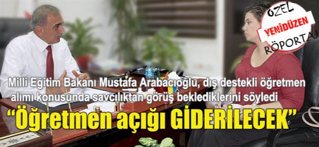 “Öğretmen açığı GİDERİLECEK”