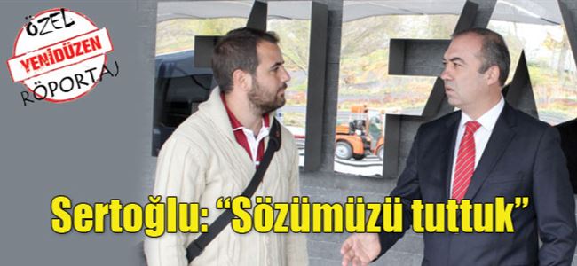 Sertoğlu: “Sözümüzü tuttuk”