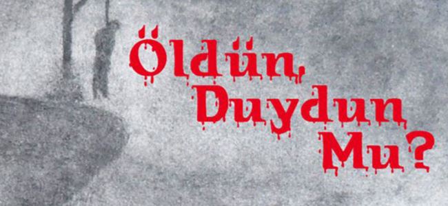 Öldün, duydun mu?