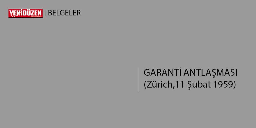 GARANTİ ANTLAŞMASI (Zürich,11 Şubat 1959)