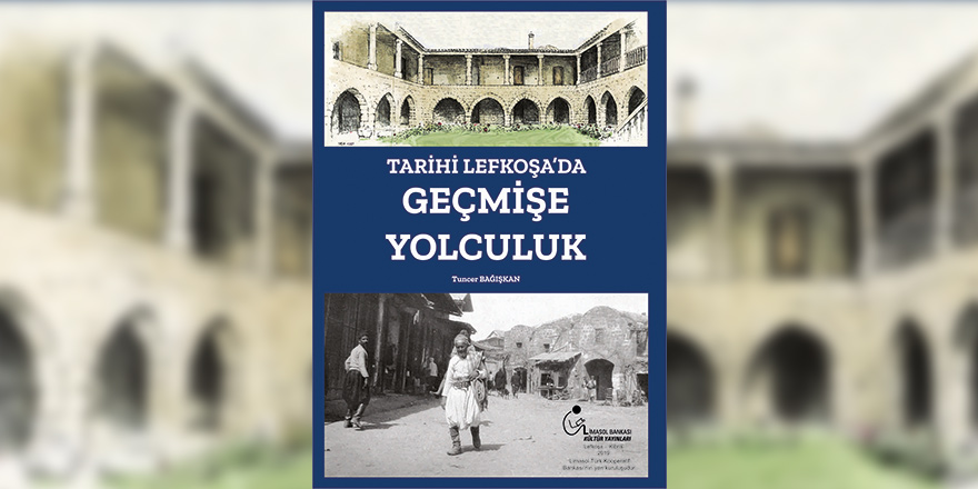 Tuncer Bağışkan'tan “Tarihi Lefkoşa’da Geçmişe Yolculuk”