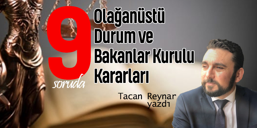 9 Soruda: Olağanüstü Durum ve Bakanlar Kurulu Kararları