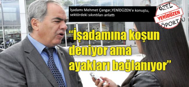  “İşadamına koşun deniyor ama ayakları bağlanıyor”